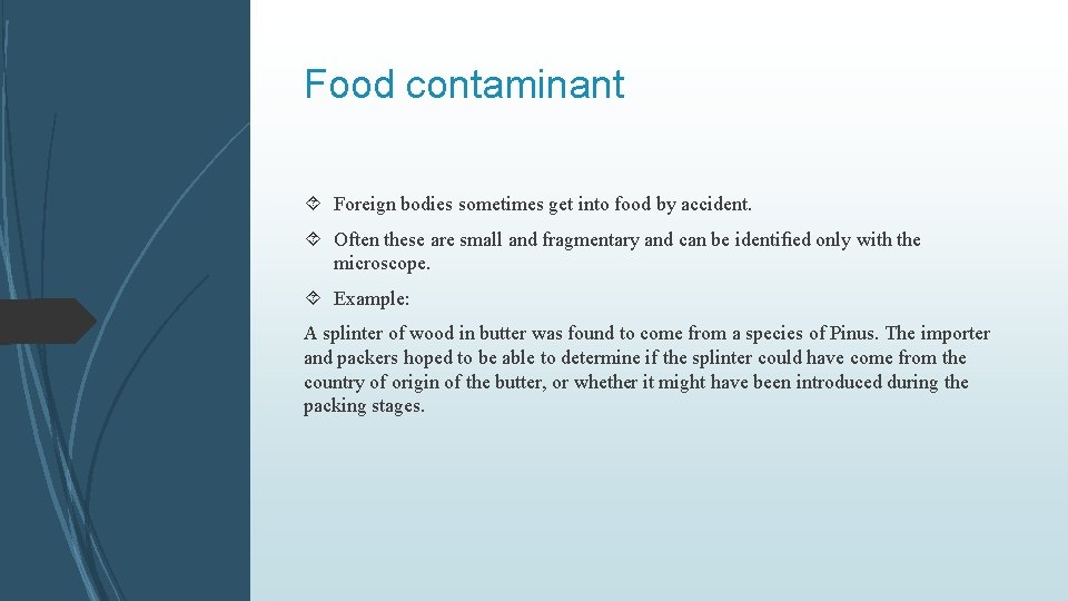 Food contaminant Foreign bodies sometimes get into food by accident. Often these are small