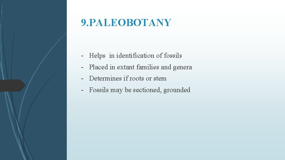 9. PALEOBOTANY - Helps in identification of fossils - Placed in extant families and