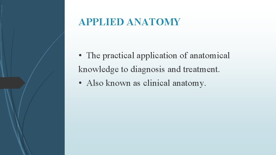 APPLIED ANATOMY • The practical application of anatomical knowledge to diagnosis and treatment. •