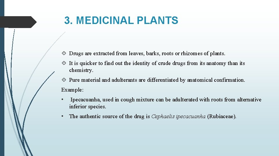 3. MEDICINAL PLANTS Drugs are extracted from leaves, barks, roots or rhizomes of plants.