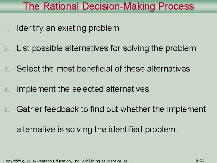 The Rational Decision-Making Process 1. Identify an existing problem 2. List possible alternatives for The Rational Decision-Making Process 1. Identify an existing problem 2. List possible alternatives for