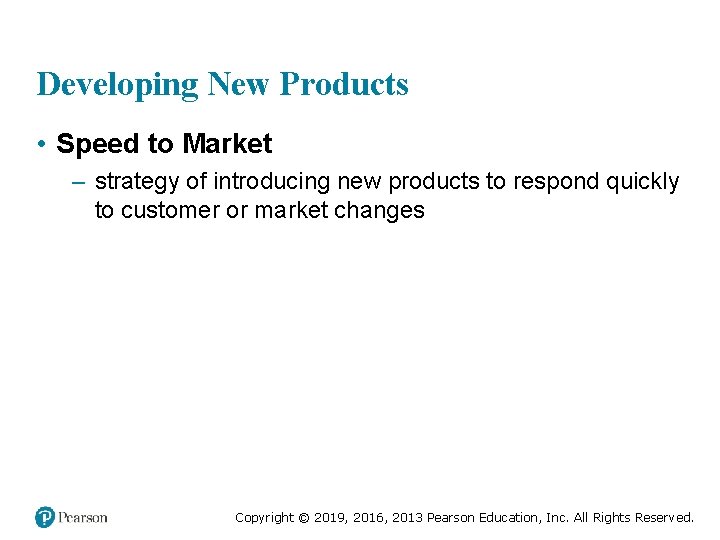 Developing New Products • Speed to Market – strategy of introducing new products to