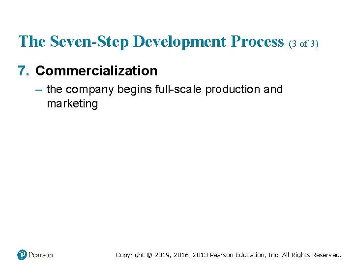 The Seven-Step Development Process (3 of 3) 7. Commercialization – the company begins full-scale
