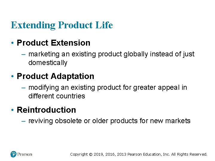 Extending Product Life • Product Extension – marketing an existing product globally instead of