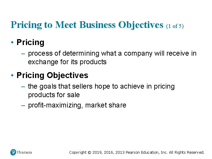Pricing to Meet Business Objectives (1 of 5) • Pricing – process of determining