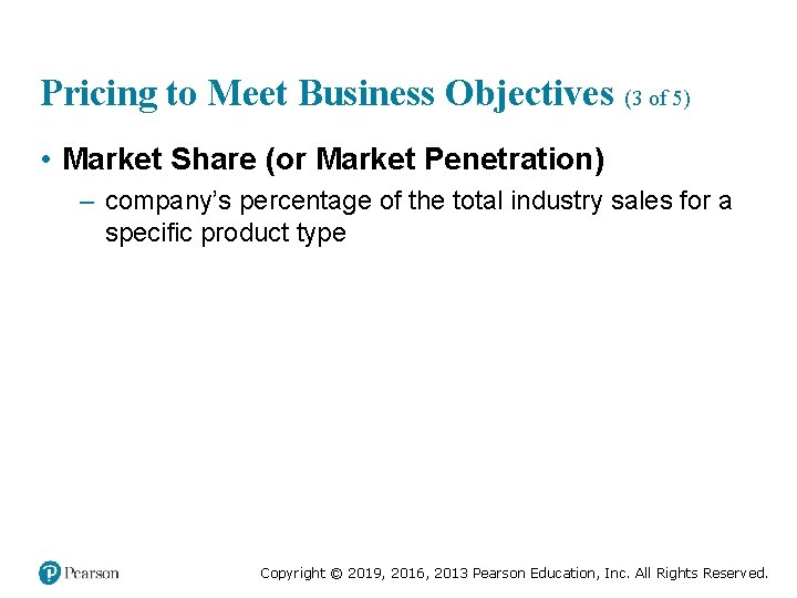 Pricing to Meet Business Objectives (3 of 5) • Market Share (or Market Penetration)