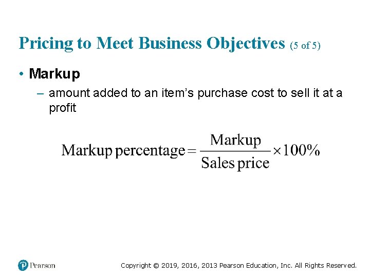 Pricing to Meet Business Objectives (5 of 5) • Markup – amount added to
