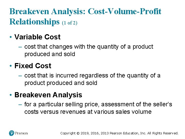Breakeven Analysis: Cost-Volume-Profit Relationships (1 of 2) • Variable Cost – cost that changes