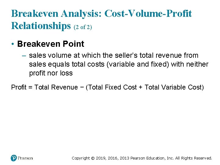 Breakeven Analysis: Cost-Volume-Profit Relationships (2 of 2) • Breakeven Point – sales volume at