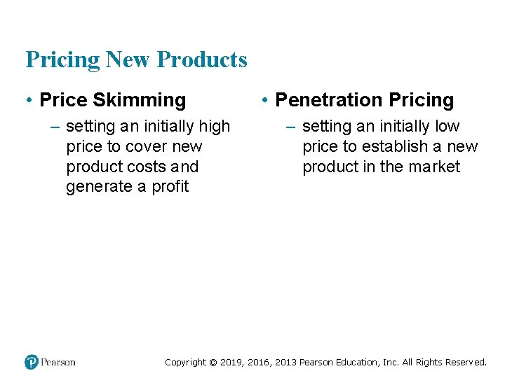Pricing New Products • Price Skimming – setting an initially high price to cover
