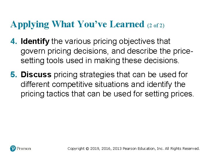 Applying What You’ve Learned (2 of 2) 4. Identify the various pricing objectives that