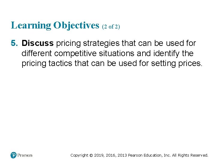 Learning Objectives (2 of 2) 5. Discuss pricing strategies that can be used for