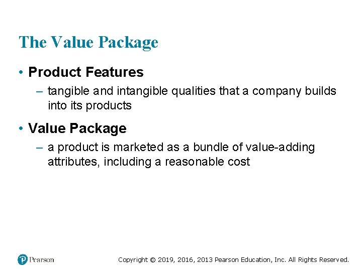 The Value Package • Product Features – tangible and intangible qualities that a company