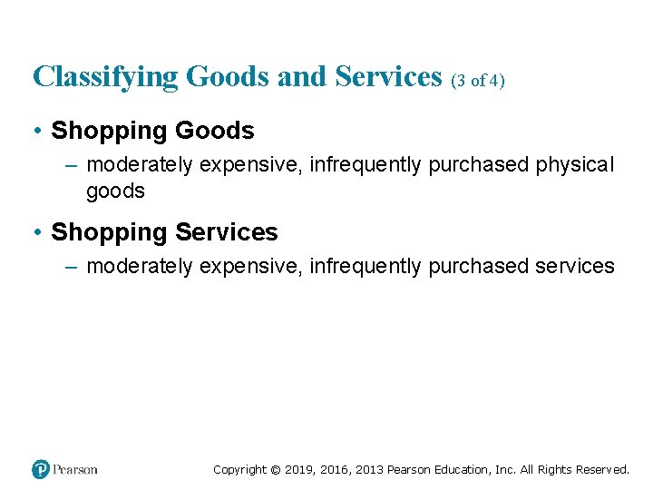 Classifying Goods and Services (3 of 4) • Shopping Goods – moderately expensive, infrequently