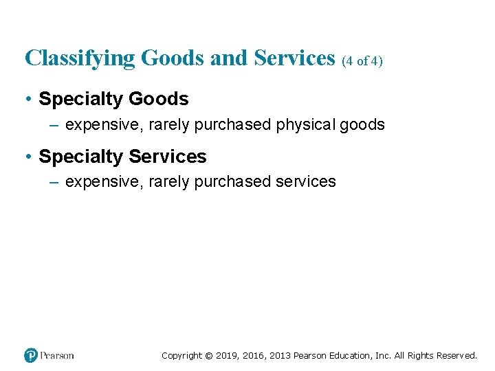 Classifying Goods and Services (4 of 4) • Specialty Goods – expensive, rarely purchased