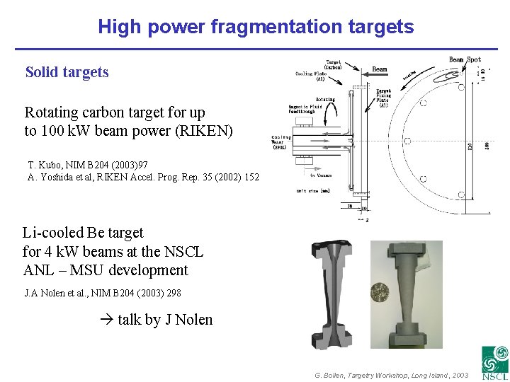 High power fragmentation targets Solid targets Rotating carbon target for up to 100 k.