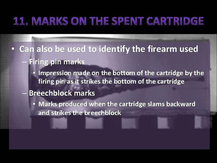  • Can also be used to identify the firearm used – Firing pin
