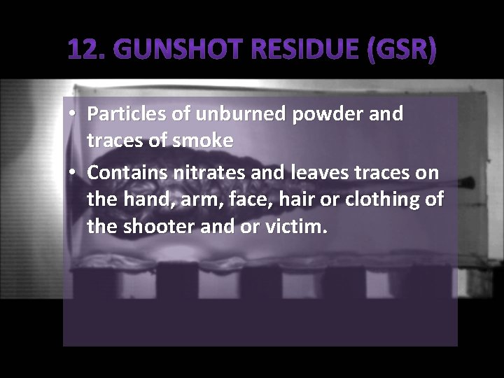  • Particles of unburned powder and traces of smoke • Contains nitrates and