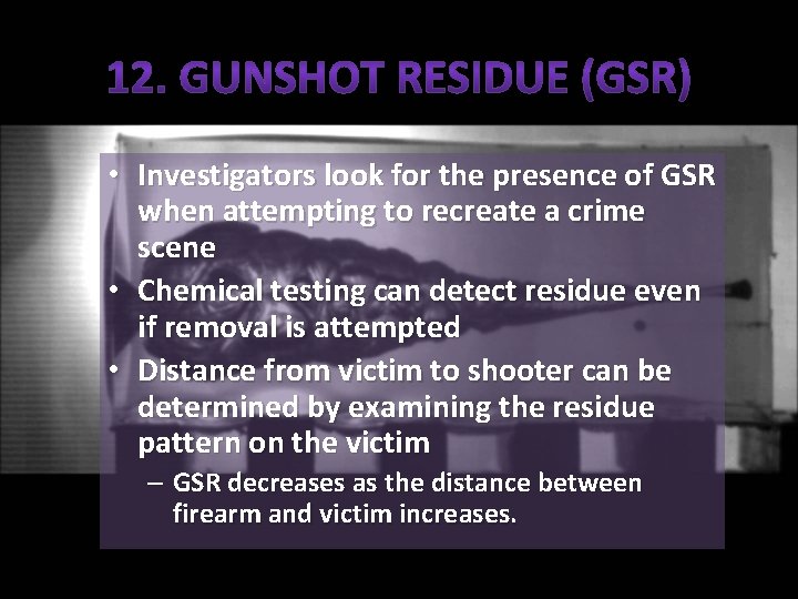  • Investigators look for the presence of GSR when attempting to recreate a