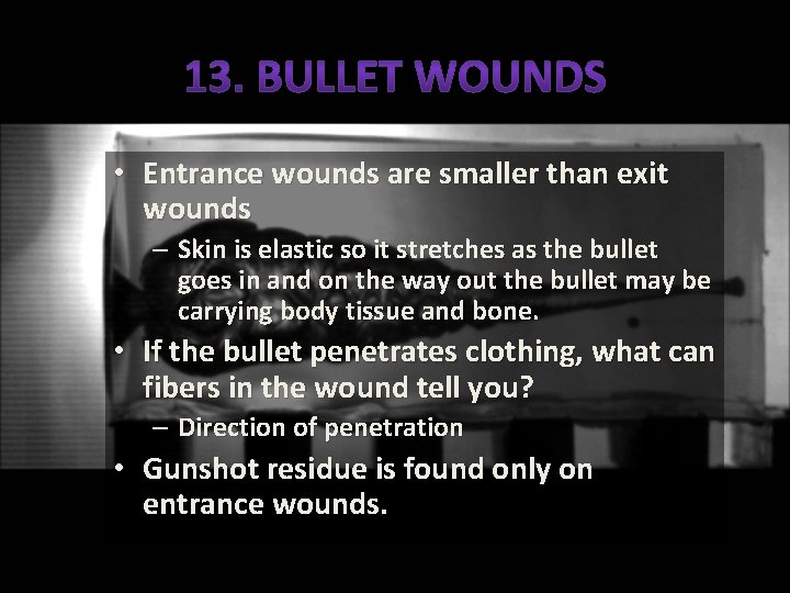  • Entrance wounds are smaller than exit wounds – Skin is elastic so
