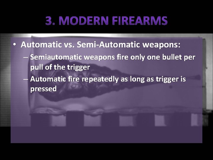  • Automatic vs. Semi-Automatic weapons: – Semiautomatic weapons fire only one bullet per
