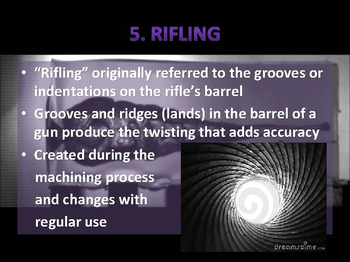  • “Rifling” originally referred to the grooves or indentations on the rifle’s barrel