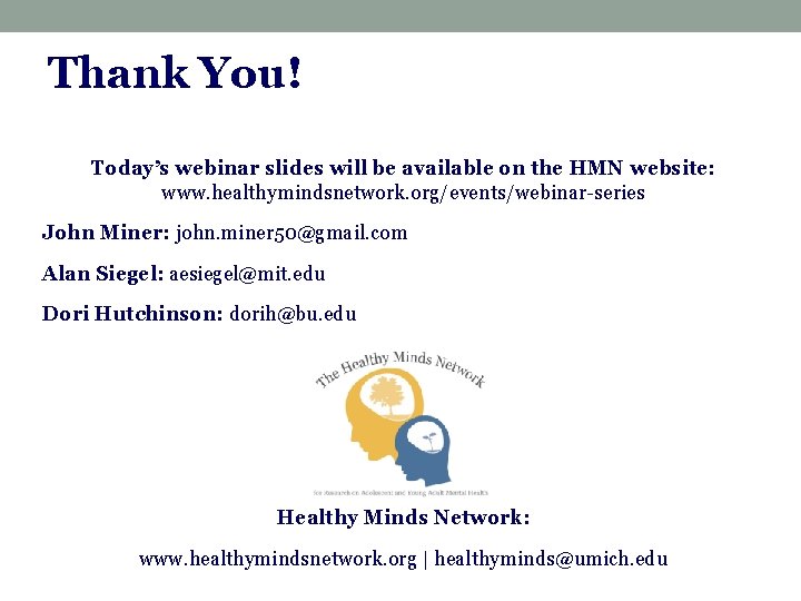 Thank You! Today’s webinar slides will be available on the HMN website: www. healthymindsnetwork.