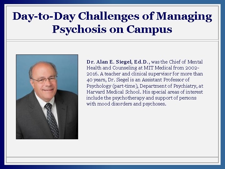 Day-to-Day Challenges of Managing Psychosis on Campus Dr. Alan E. Siegel, Ed. D. ,
