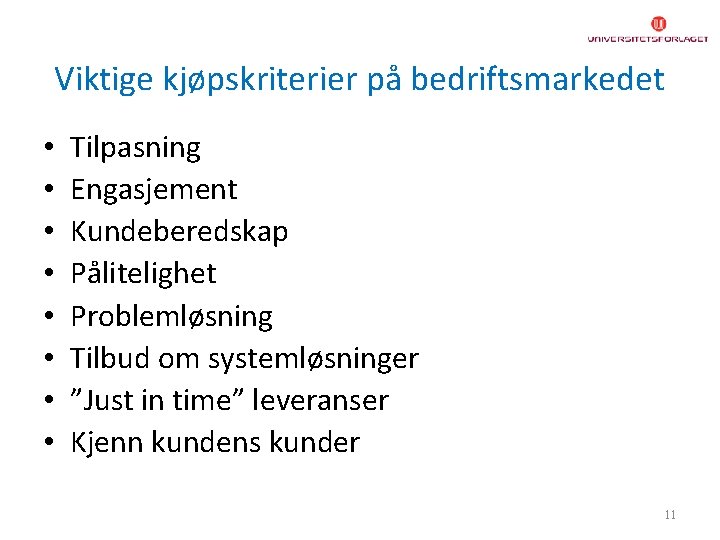 Viktige kjøpskriterier på bedriftsmarkedet • • Tilpasning Engasjement Kundeberedskap Pålitelighet Problemløsning Tilbud om systemløsninger