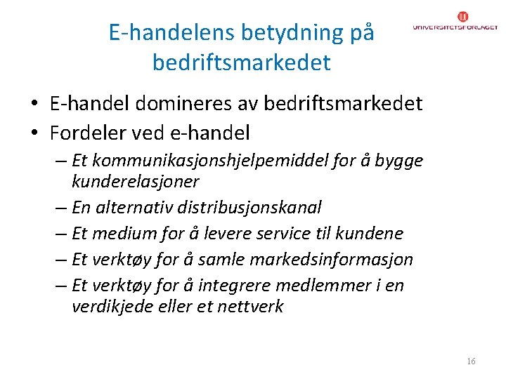 E-handelens betydning på bedriftsmarkedet • E-handel domineres av bedriftsmarkedet • Fordeler ved e-handel –