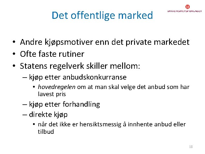 Det offentlige marked • Andre kjøpsmotiver enn det private markedet • Ofte faste rutiner