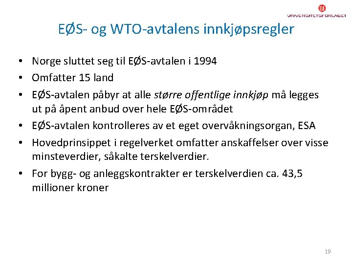 EØS- og WTO-avtalens innkjøpsregler • Norge sluttet seg til EØS-avtalen i 1994 • Omfatter