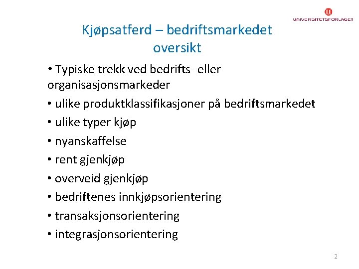 Kjøpsatferd – bedriftsmarkedet oversikt • Typiske trekk ved bedrifts- eller organisasjonsmarkeder • ulike produktklassifikasjoner