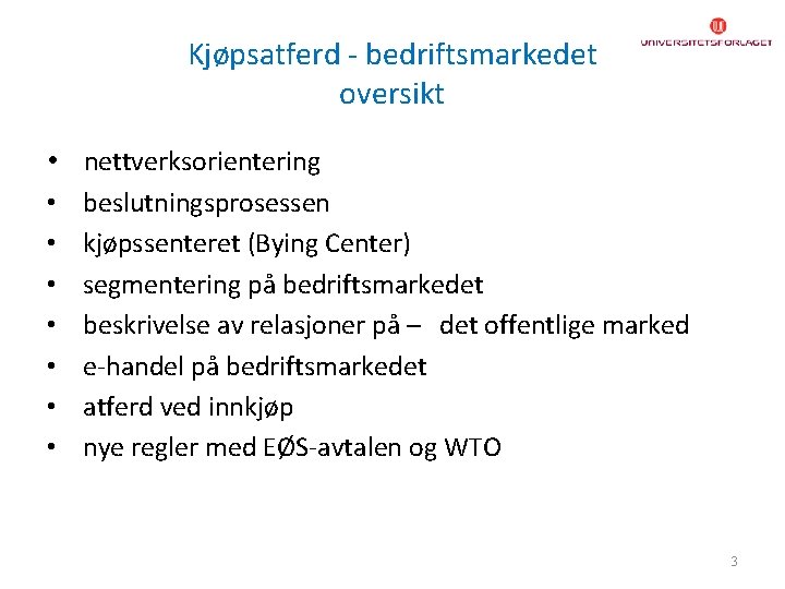 Kjøpsatferd - bedriftsmarkedet oversikt • nettverksorientering • • beslutningsprosessen kjøpssenteret (Bying Center) segmentering på