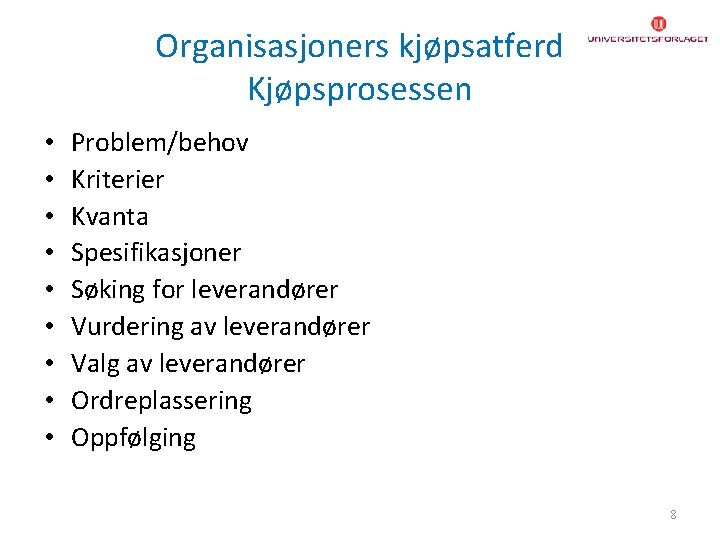 Organisasjoners kjøpsatferd Kjøpsprosessen • • • Problem/behov Kriterier Kvanta Spesifikasjoner Søking for leverandører Vurdering