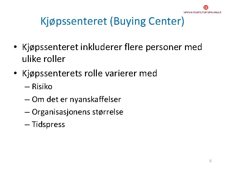 Kjøpssenteret (Buying Center) • Kjøpssenteret inkluderer flere personer med ulike roller • Kjøpssenterets rolle