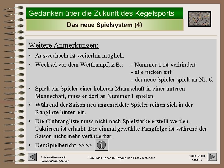 Gedanken über die Zukunft des Kegelsports Das neue Spielsystem (4) Weitere Anmerkungen: • Auswechseln