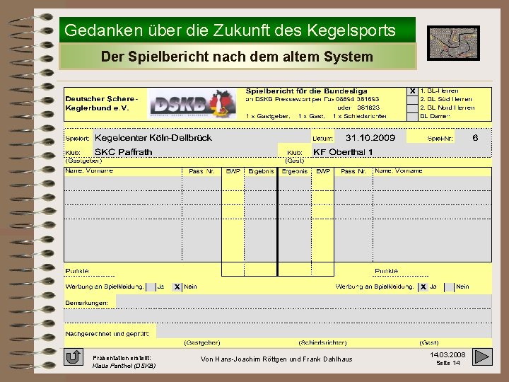Gedanken über die Zukunft des Kegelsports Der Spielbericht nach dem altem System Präsentation erstellt: