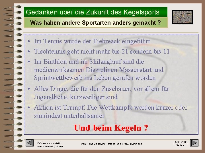 Gedanken über die Zukunft des Kegelsports Was haben andere Sportarten anders gemacht ? •