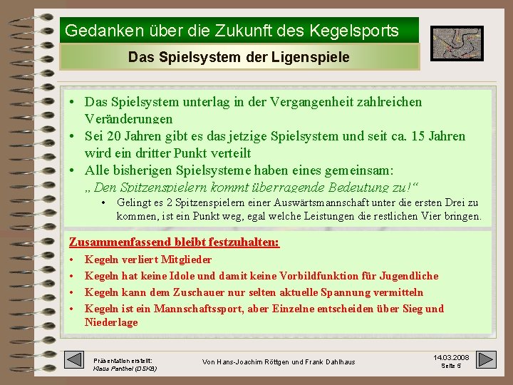 Gedanken über die Zukunft des Kegelsports Das Spielsystem der Ligenspiele • Das Spielsystem unterlag