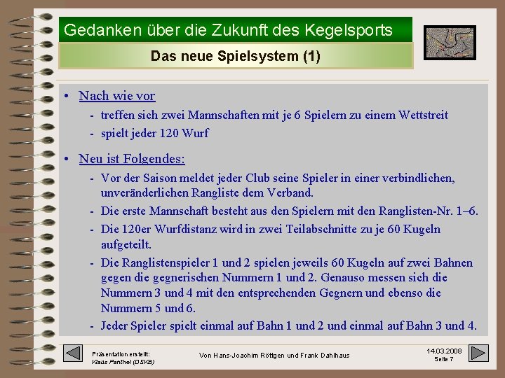 Gedanken über die Zukunft des Kegelsports Das neue Spielsystem (1) • Nach wie vor