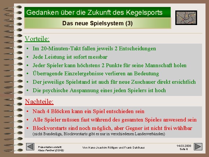 Gedanken über die Zukunft des Kegelsports Das neue Spielsystem (3) Vorteile: • • •