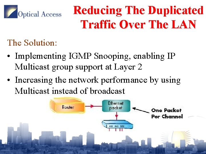 Reducing The Duplicated Traffic Over The LAN The Solution: • Implementing IGMP Snooping, enabling