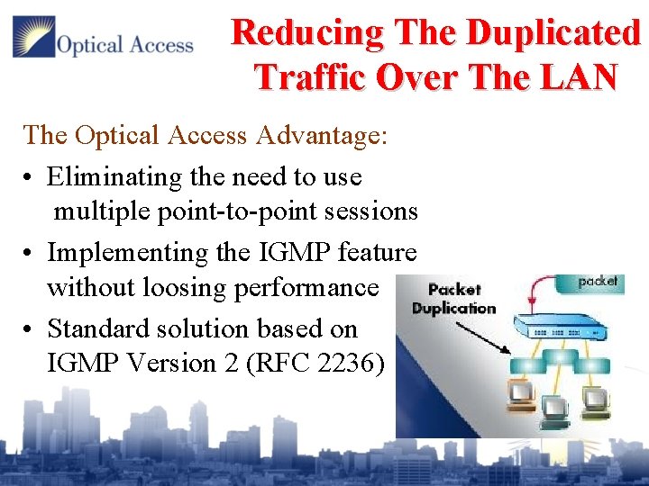 Reducing The Duplicated Traffic Over The LAN The Optical Access Advantage: • Eliminating the