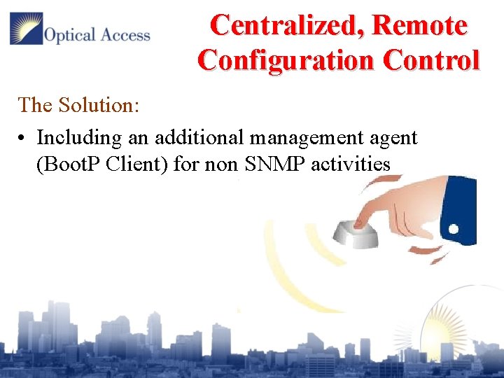 Centralized, Remote Configuration Control The Solution: • Including an additional management agent (Boot. P