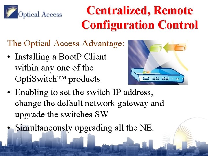 Centralized, Remote Configuration Control The Optical Access Advantage: • Installing a Boot. P Client