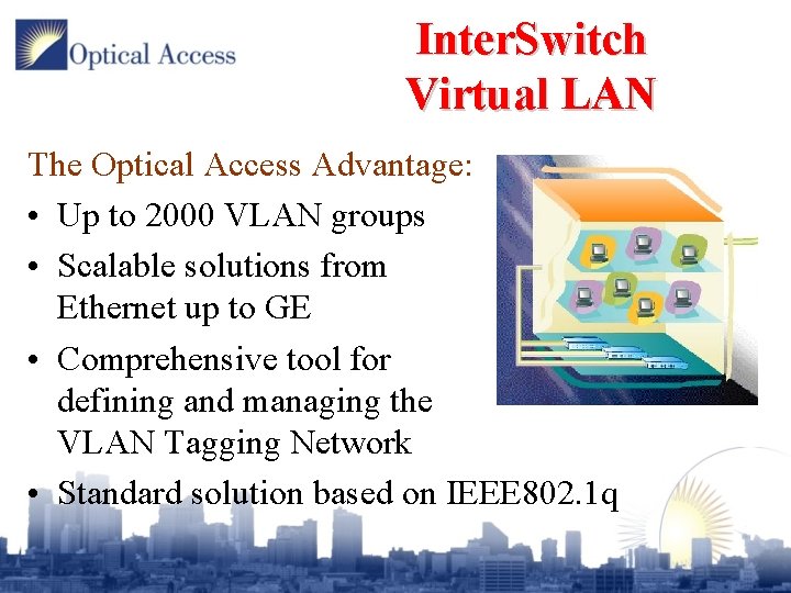 Inter. Switch Virtual LAN The Optical Access Advantage: • Up to 2000 VLAN groups