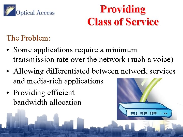 Providing Class of Service The Problem: • Some applications require a minimum transmission rate