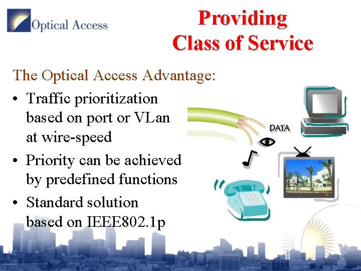 Providing Class of Service The Optical Access Advantage: • Traffic prioritization based on port