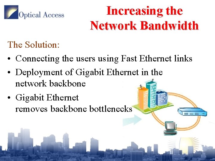 Increasing the Network Bandwidth The Solution: • Connecting the users using Fast Ethernet links